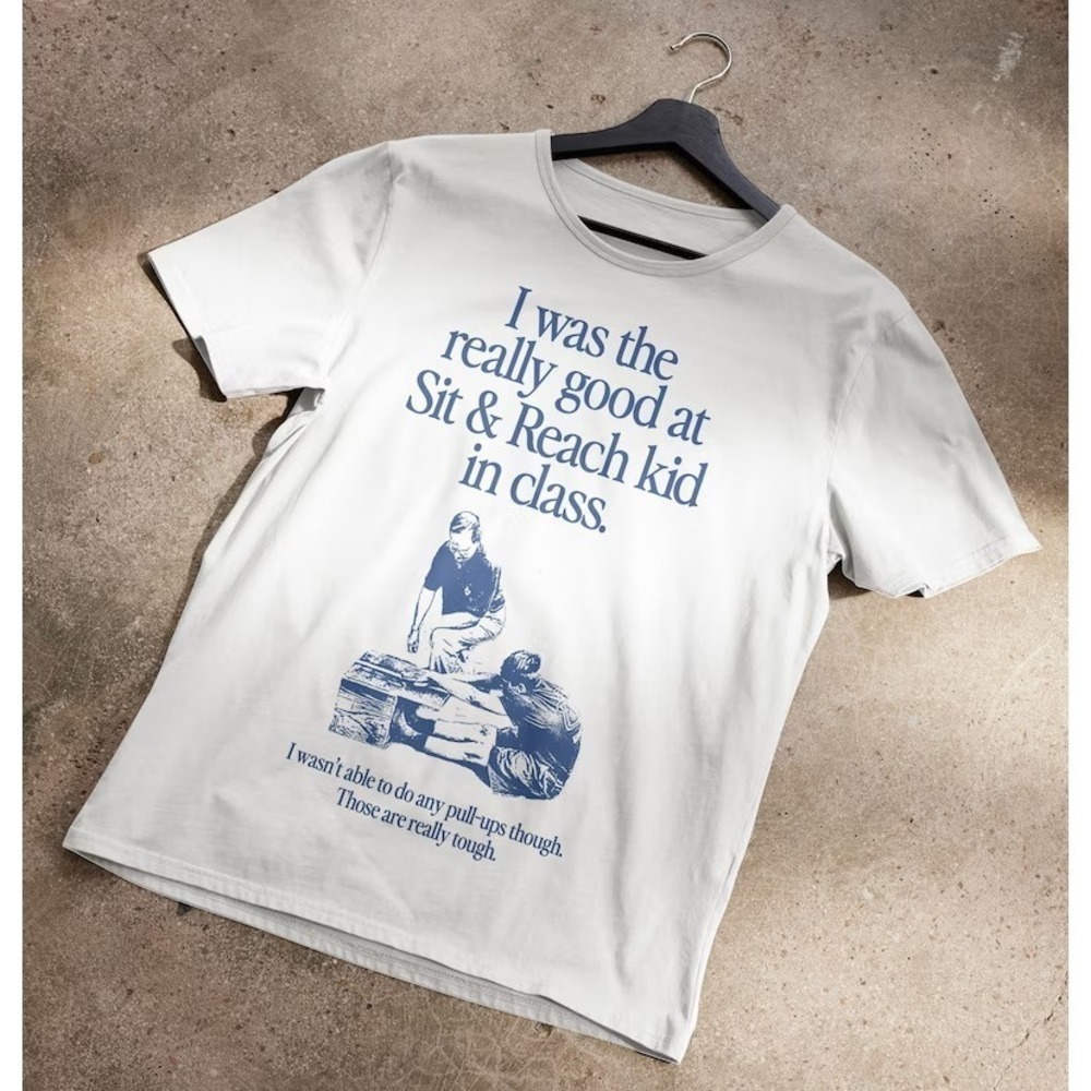 I Was The Really Good At Sit Reach Kid In Class Tshirt
